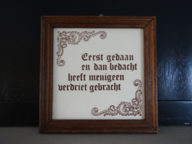 Teksttegel - 'Eerst gedaan en dan bedacht..' - VERKOCHT