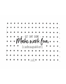 Cadeaupakket - 'Get shit done, make work fun'