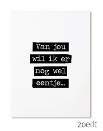 Zoedt kaart A6 - Van jou wil ik er nog wel eentje..