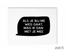 Zoedt kaart A6 - Als je bij me weggaat mag ik dan met je mee?