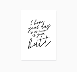 I hope your day is as nice as your butt