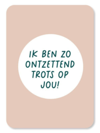 Ik ben zo ontzettend trots op jou!