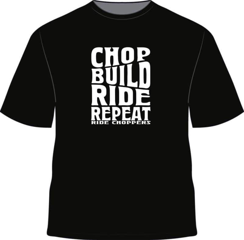Ride Choppers Chop, Build, Ride Repeat
