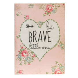 Tekstbord: Be brave little one