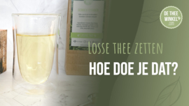 Losse thee zetten - Hoe doe je dat?