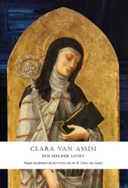 Clara van Assisi, een helder licht | Negen meditaties bij het leven van de H. Clara van Assisi