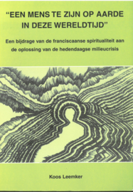 Een mens te zijn op aarde in deze wereldtijd | Een bijdrage van de franciscaanse spiritualiteit aan de oplossing van de hedendaagse milieucrisis