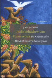 In de schaduw van Franciscus - de Nederlandse Minderbroeders-Kapucijnen