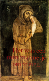 Het was een min mannetje om te zien | Franciscus en zijn broeders in verspreide geschriften uit de dertiende eeuw