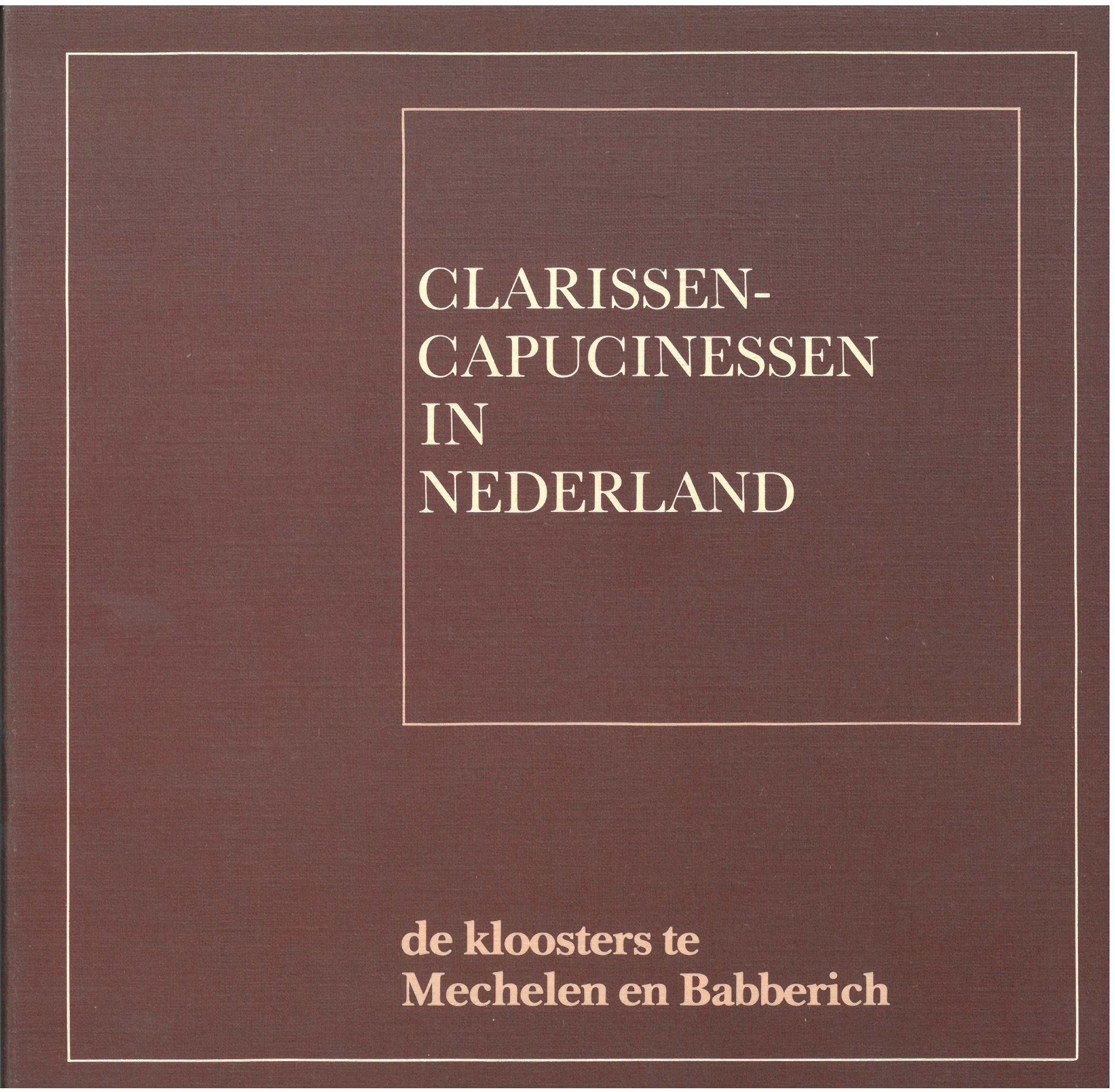 Clarissen-Capucinessen in Nederland | de kloosters te Mechelen en Baberich