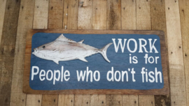 Sign_work is for people who don't fish