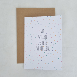 Kaartje 'We willen je iets vertellen...' (envelop inbegrepen)