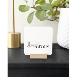 Forex tegeltje 'Hello gorgeous' (Liefz)