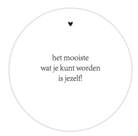 Wooncirkel met voetje 'Het mooiste wat je kunt worden is jezelf'