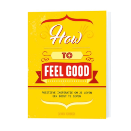 How to Feel Good "Positieve inspiratie om je leven een boost te geven"