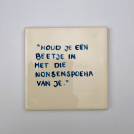 Tegel: "Houd je een beetje in met die nonsenspoeha van je."