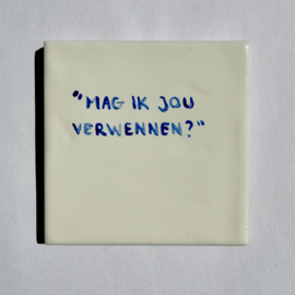 Tegel: "Mag ik jou verwennen?"