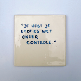 Tegel: "Je hebt je emoties niet onder controle."