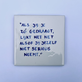 Tegel: "Als jij je zó gedraagt, lijkt het net alsof jij jezelf niet serieus neemt."