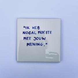 Tegel: "Ik heb nogal moeite met jouw mening."