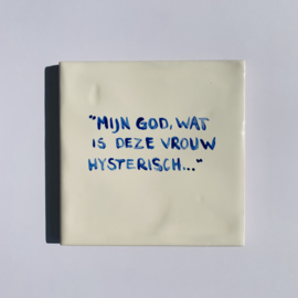 Tegel: "Mijn god, wat is deze vrouw hysterisch."