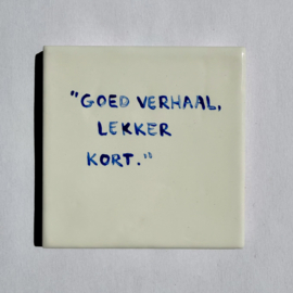 Tegel: "Goed verhaal, lekker kort."