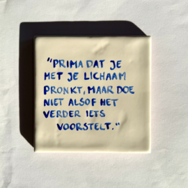 Tegel: "Prima dat je met je lichaam pronkt, maar doe niet alsof het verder iets voorstelt."