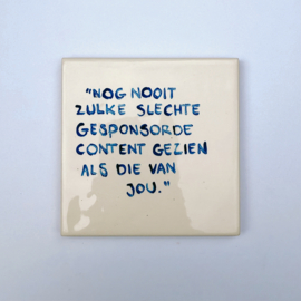 Tegel: "Nog nooit zulke slechte gesponsorde content gezien als die van jou."