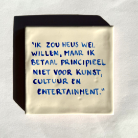 Tegel: "Ik zou heus wel willen, maar ik betaal principieel niet voor kunst en entertainment."