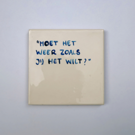 Tegel: "Moet het weer zoals jij het wilt?"