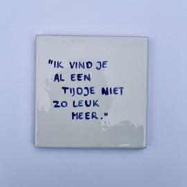 Tegel: "Ik vind je al een tijdje niet zo leuk meer."