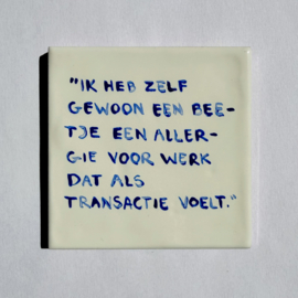 Tegel: "Ik heb zelf gewoon een beetje een allergie voor werk dat als transactie voelt. "