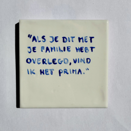 Tegel: "Als je dit met je familie hebt overlegd, vind ik het prima."