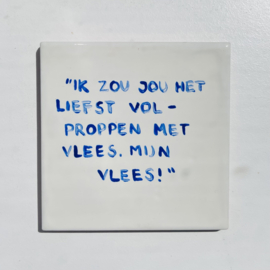 Tegel: "Ik zou jou het liefst volproppen met vlees. Mijn vlees!"