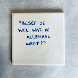 Tegel: "Besef je wel wat ik allemaal weet?"