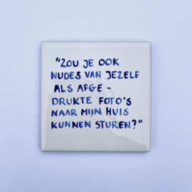 Tegel: "Zou je ook nudes van jezelf als afgedrukte foto's naar mijn huis kunnen sturen?"