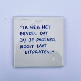Tegel: "Ik heb het gevoel dat jij je partner nooit laat uitpraten."