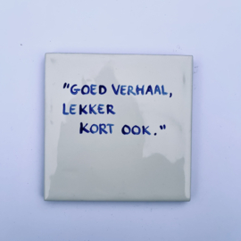 Tegel: "Goed verhaal, lekker kort ook."
