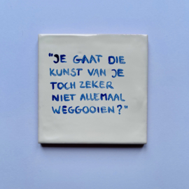 Tegel: "Je gaat die kunst van je toch zeker niet allemaal weggooien?"