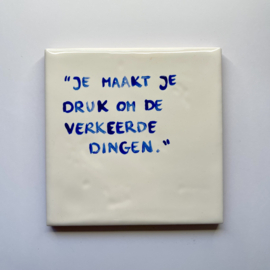 Tegel: "Je maakt je druk om de verkeerde dingen."