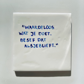 Tegel: "Waardeloos wat je doet. Besef dat alsjeblieft. "