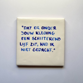 Tegel: "Dat er onder jouw kleding een schitterend lijf zit, had ik niet gedacht."