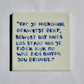 Tegel: "Dat je hierdoor gekwetst bent, bewijst dat niets los staat van je eigen kijk op wat zich buiten jou bevindt."