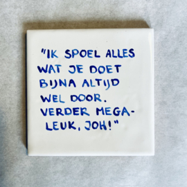 Tegel: "Ik spoel alles was je doet wel altijd door. Verder mega leuk, joh!"