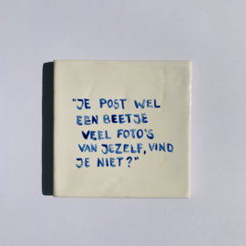 Tegel: "Je post wel een beetje veel foto's van jezelf, vind je niet?"