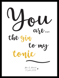 Quote poster - You are the Gin to my Tonic