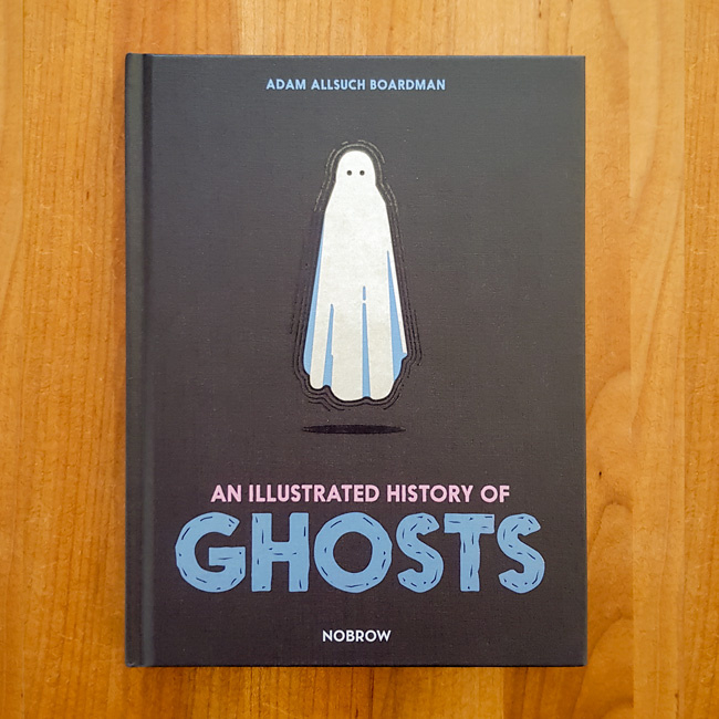 An Illustrated History of Ghosts - Adam Allsuch Boardman
