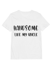 Shirt | Handsome like my uncle wit