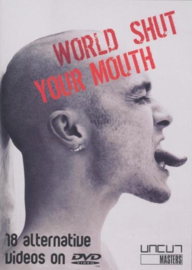 World shut your mouth - 18 alternative videos on DVD