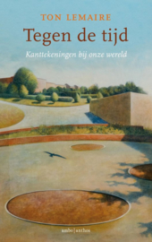 Tegen de tijd Kanttekeningen bij onze wereld , Ton Lemaire